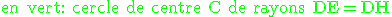 \rm \green en vert: cercle de centre C de rayons DE=DH